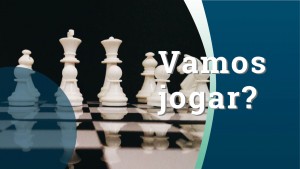 Você sabe jogar xadrez? Vamos jogar?